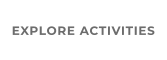 EXPLORE ACTIVITIES