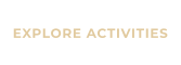 EXPLORE ACTIVITIES